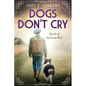 Dogs Don't Cry - Novels of the Great War - Paperback