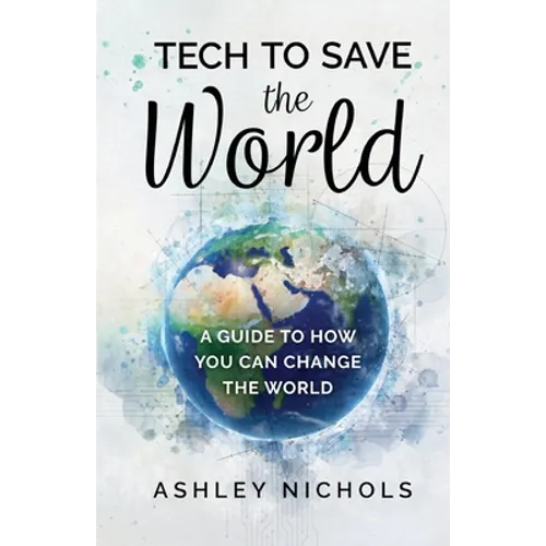 Tech to Save the World: A Guide to How You Can Change the World - Paperback