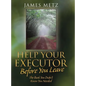 Help Your Executor Before You Leave: The Book You Didn't Know You Needed - Hardcover