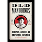 Old Man Drinks: Recipes, Advice, and Barstool Wisdom - Hardcover