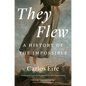 They Flew: A History of the Impossible - Paperback