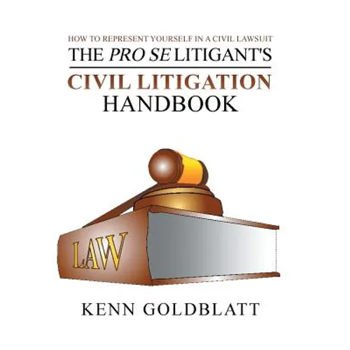The Pro Se Litigant's Civil Litigation Handbook: How to Represent Yourself in a Civil Lawsuit - Hardcover