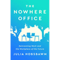 The Nowhere Office: Reinventing Work and the Workplace of the Future - Hardcover