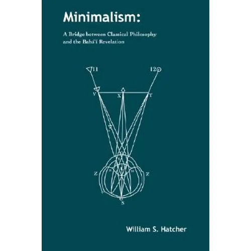 Minimalism: A Bridge between Classical Philosophy and the Bahá'í Revelation - Paperback