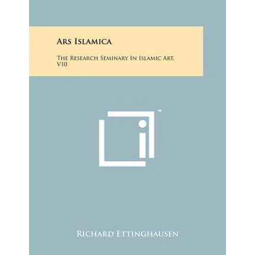 Ars Islamica: The Research Seminary In Islamic Art, V10 - Paperback