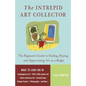 The Intrepid Art Collector: The Beginner's Guide to Finding, Buying, and Appreciating Art on a Budget - Paperback
