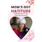 Mom's Got Hatitude: Celebrating Mom and Every Hat She Rocks - Hardcover