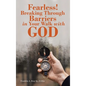 Fearless! Breaking Through Barriers in Your Walk with God - Hardcover