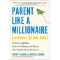 Parent Like a Millionaire (Without Being One): Outsmart Big Baby, Save on Childcare, and Secure Your Family's Financial Future - Paperback