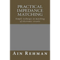 Practical Impedance Matching: Simple techniqes in matching of electronic circuits - Paperback