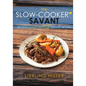 The Slow-Cooker Savant: Become a Dinner Hero 52 Weeks of the Year! - Paperback