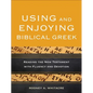 Using and Enjoying Biblical Greek: Reading the New Testament with Fluency and Devotion - Paperback