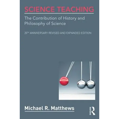 Science Teaching: The Contribution of History and Philosophy of Science, 20th Anniversary Revised and Expanded Edition - Paperback