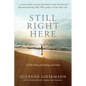 Still Right Here: A True Story of Healing and Hope - Paperback