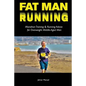 Fat Man Running: Marathon Training & Running Advice for Overweight Middle-Aged Men - Paperback