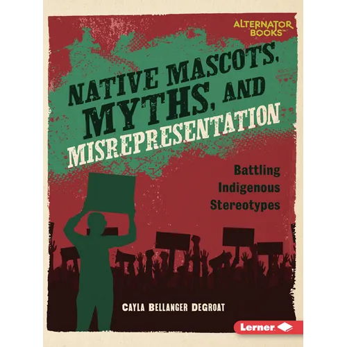 Native Mascots, Myths, and Misrepresentation: Battling Indigenous Stereotypes - Paperback