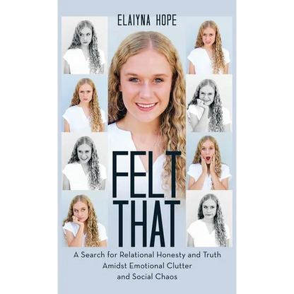 Felt That: A Search for Relational Honesty and Truth Amidst Emotional Clutter and Social Chaos - Hardcover