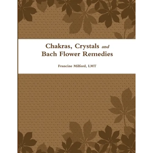 Chakras, Crystals and Bach Flower Remedies - Paperback