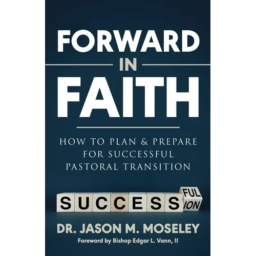 Forward in Faith How to Plan & Prepare for Successful Pastoral Transition - Paperback