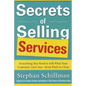 Secrets of Selling Services: Everything You Need to Sell What Your Customer Can't See--From Pitch to Close - Paperback