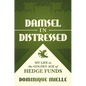 Damsel in Distressed: My Life in the Golden Age of Hedge Funds - Hardcover