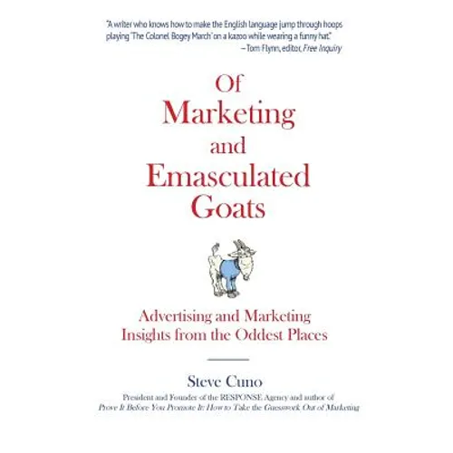 Of Marketing and Emasculated Goats: Marketing Insights from the Oddest Places - Paperback