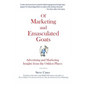 Of Marketing and Emasculated Goats: Marketing Insights from the Oddest Places - Paperback