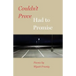 Couldn't Prove, Had to Promise - Paperback