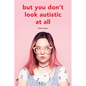 But you don't look autistic at all - Paperback