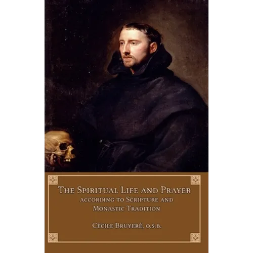 The Spiritual Life and Prayer: According to Scripture and Monastic Tradition - Paperback