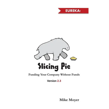 Slicing Pie: Funding Your Company Without Funds - Paperback