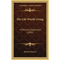 The Life Worth Living: A Personal Experience (1905) - Hardcover