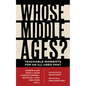 Whose Middle Ages?: Teachable Moments for an Ill-Used Past - Hardcover