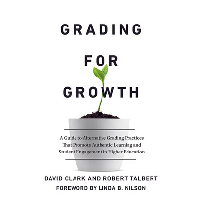 Grading for Growth: A Guide to Alternative Grading Practices that Promote Authentic Learning and Student Engagement in Higher Education - Paperback
