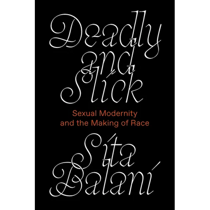 Deadly and Slick: Sexual Modernity and the Making of Race - Paperback