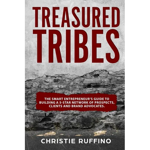 Treasured Tribes: The Smart Entrepreneur's Guide to Building a 5-Star Network of Prospects, Clients and Brand Advocates - Paperback