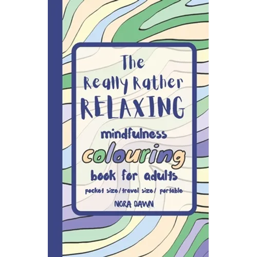 The Really Rather Relaxing Mindfulness Colouring Book for Adults. Pocket Size/ Travel Size/ Portable: 50 Single-Sided Hand Drawn Designs to Colour. - Paperback