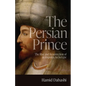 The Persian Prince: The Rise and Resurrection of an Imperial Archetype - Hardcover