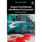 Jungian Psychotherapy with Medical Professionals: Healing the Healer - Paperback