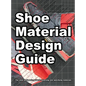 Shoe Material Design Guide: The shoe designers complete guide to selecting and specifying footwear materials - Hardcover