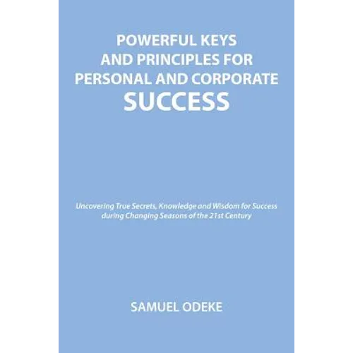 Powerful Keys and Principles to Achieve Personal and Corporate Success - Paperback
