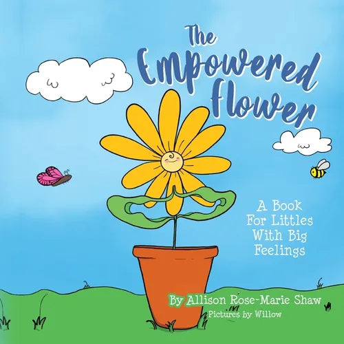 The Empowered Flower: A Book For Littles With Big Feelings - Paperback