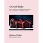 A Good Bake: The Art and Science of Making Perfect Pastries, Cakes, Cookies, Pies, and Breadsat Home: A Cookbook - Hardcover
