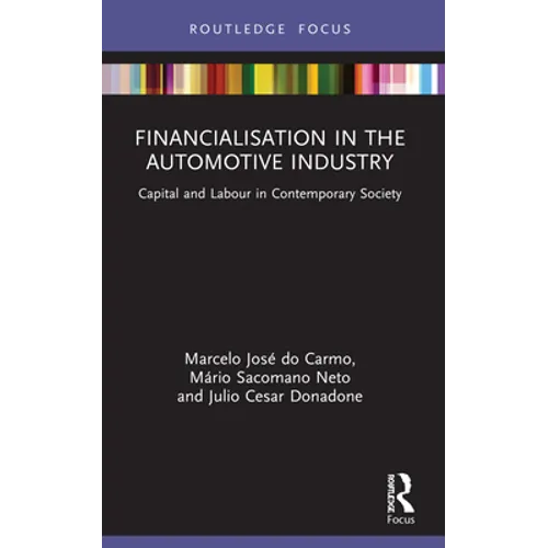 Financialisation in the Automotive Industry: Capital and Labour in Contemporary Society - Paperback