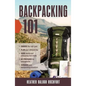 Backpacking 101: Choose the Right Gear, Plan Your Ultimate Trip, Cook Hearty and Energizing Trail Meals, Be Prepared for Emergencies, C - Paperback