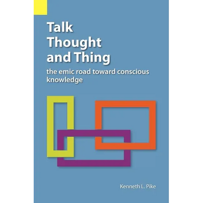 Talk, Thought, and Thing: The Emic Road Toward Conscious Knowledge - Paperback