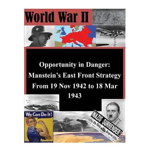 Opportunity in Danger: Manstein's East Front Strategy From 19 Nov 1942 to 18 Mar 1943 - Paperback