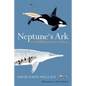 Neptune's Ark: From Ichthyosaurs to Orcas - Paperback