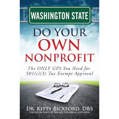 Washington State Do Your Own Nonprofit: The ONLY GPS You Need for 501c3 Tax Exempt Approval - Paperback