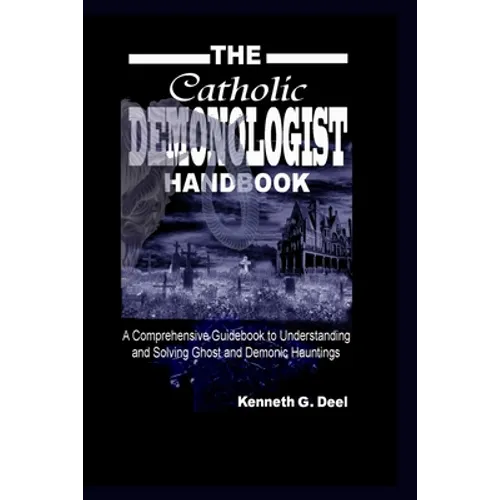 The Catholic Demonologist Handbook: A Comprehensive guidebook to understanding, diagnosing and solving Ghost and Demonic Hauntings. - Paperback